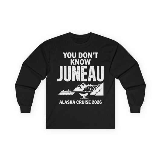 You Dont Know Juneau Alaska Cruise 2026 Travel Tee Shirt — Long Sleeve