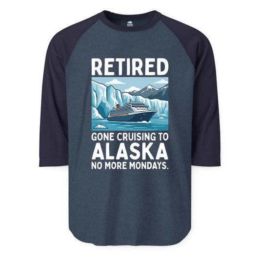 Retired Gone Cruising Alaska Shirt - Alaska Cruise Gift Apparel (Raglan) in Heather DenimNavy - Retired Gone Cruising Alaska Shirt - Glacier Cruise Ship Cartoon Design