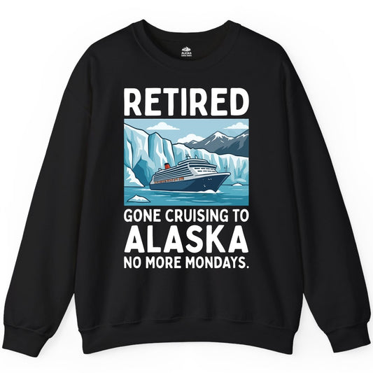 Retired Gone Cruising Alaska Shirt - Alaska Cruise Gift Apparel (Sweatshirt) in Black - Retired Gone Cruising Alaska Shirt - Glacier Cruise Ship Cartoon Design