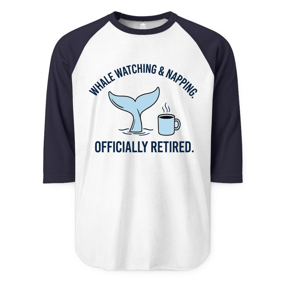 Retired Whale Watching Shirt - Funny Retirement Gift for Nature Lovers (Raglan) in WhiteNavy - Retired Whale Watching and Napping Shirt - Alaska Cruise Coffee Tee