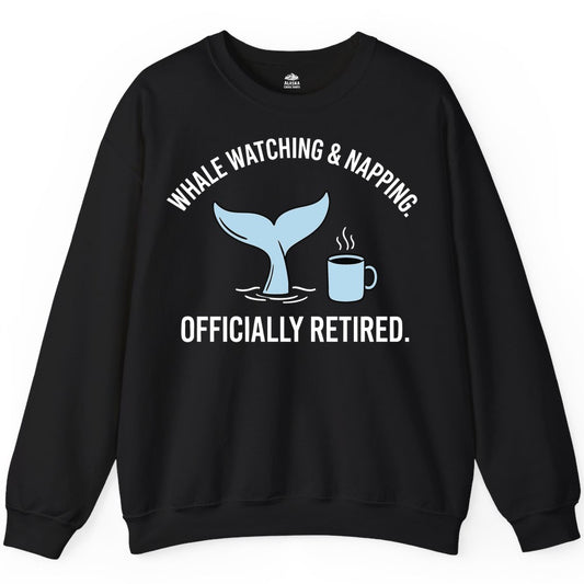 Retired Whale Watching Shirt - Funny Retirement Gift for Nature Lovers (Sweatshirt) in Black - Retired Whale Watching and Napping Shirt - Alaska Cruise Coffee Tee