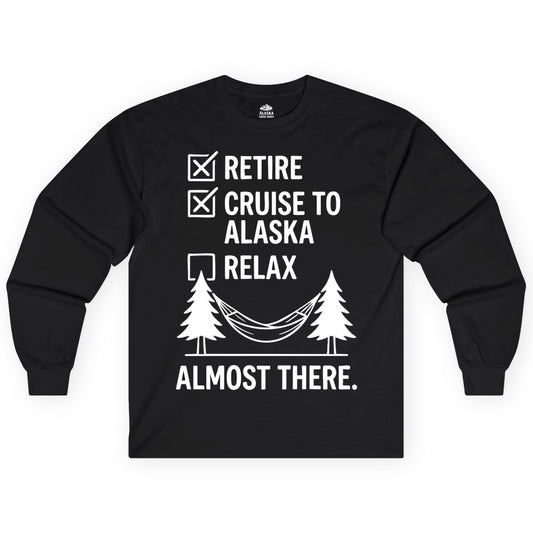 Alaska Cruise Retirement Shirt - Funny Checklist Tee for Retirees (Long Sleeve) in Black - Alaska Cruise Retirement Checklist Shirt - Funny Almost There Tee
