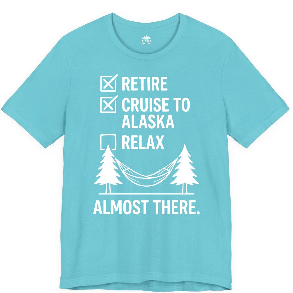 Alaska Cruise Retirement Shirt - Funny Checklist Tee for Retirees (Premium Tee) in Turquoise - Alaska Cruise Retirement Checklist Shirt - Funny Almost There Tee