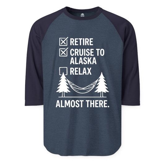 Alaska Cruise Retirement Shirt - Funny Checklist Tee for Retirees (Raglan) in Heather DenimNavy - Alaska Cruise Retirement Checklist Shirt - Funny Almost There Tee