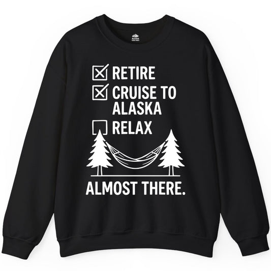 Alaska Cruise Retirement Shirt - Funny Checklist Tee for Retirees (Sweatshirt) in Black - Alaska Cruise Retirement Checklist Shirt - Funny Almost There Tee