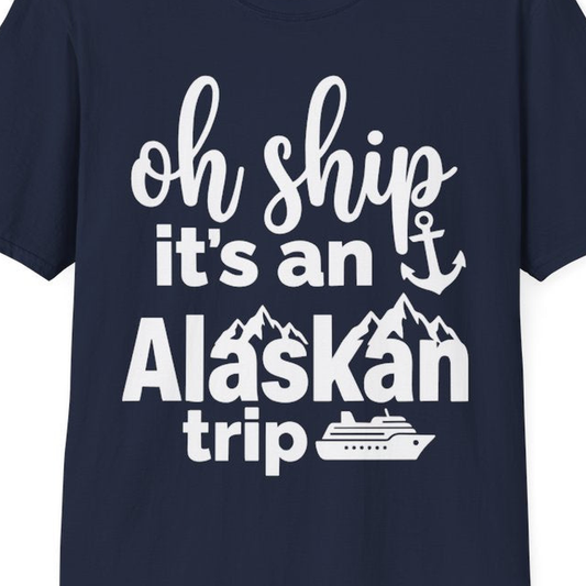 Oh Ship It’s An Alaskan Trip Funny Alaska Cruise Shirt – Navy – Alaska Cruise Shirts Close Up