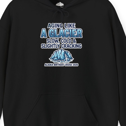 Aging Like A Glacier Alaska Birthday Cruise 2026 Shirt — Hoodie Hoodie – Alaska Cruise Shirts Close Up