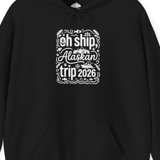 Oh Ship Alaskan Trip 2026 Funny Alaska Cruise Group Shirt — Hoodie Hoodie – Alaska Cruise Shirts Close Up