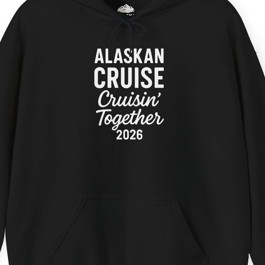 Alaskan Cruise Cruisin Together 2026 Group Vacation Shirt — Hoodie Hoodie – Alaska Cruise Shirts Close Up