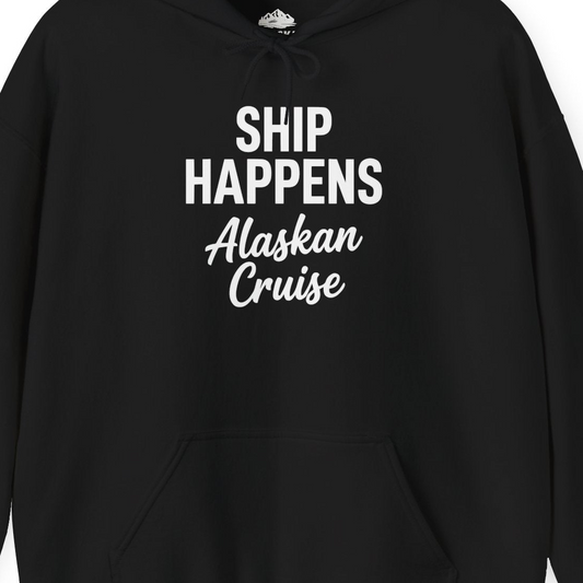 Ship Happens Alaska Cruise Funny Vacation Group Shirt — Hoodie Hoodie – Alaska Cruise Shirts Close Up