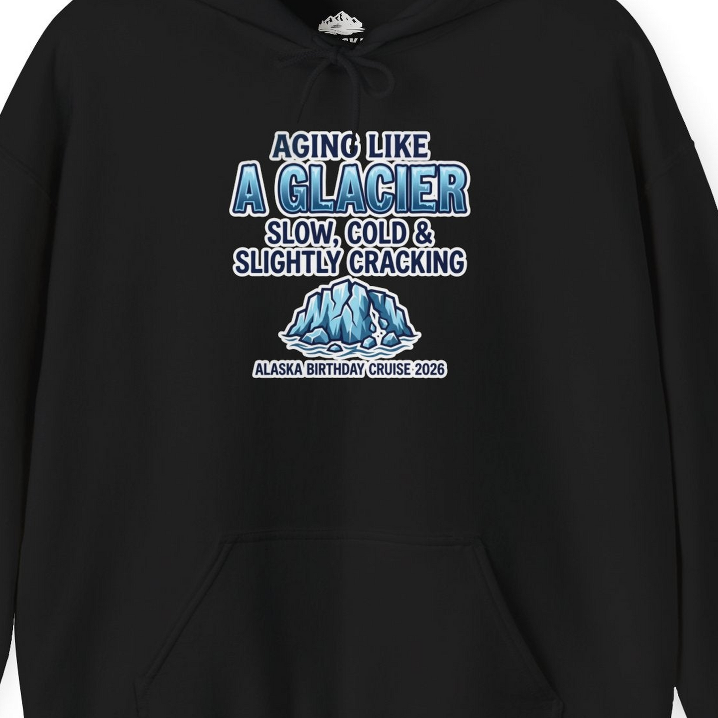 Aging Like A Glacier Alaska Birthday Cruise 2026 Shirt — Hoodie Hoodie – Black – Alaska Cruise Shirts Close Up