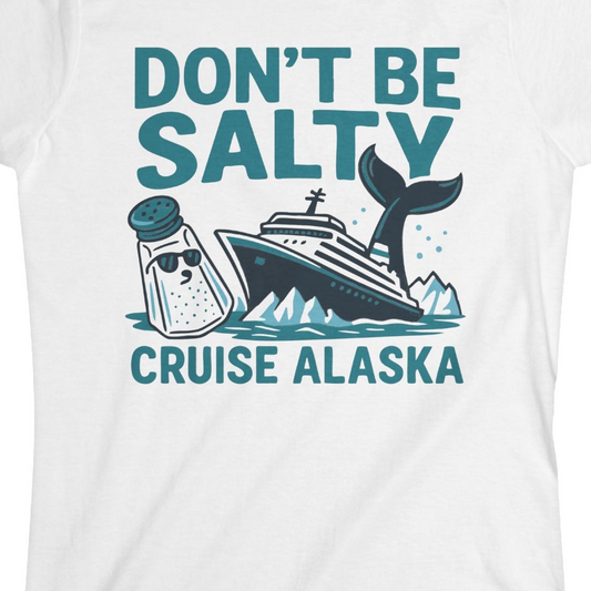 Don’t Be Salty Alaska Cruise Shirt Whale Pun Funny Vacation Tee — Ladies Tee Ladies T-Shirt – Alaska Cruise Shirts Close Up