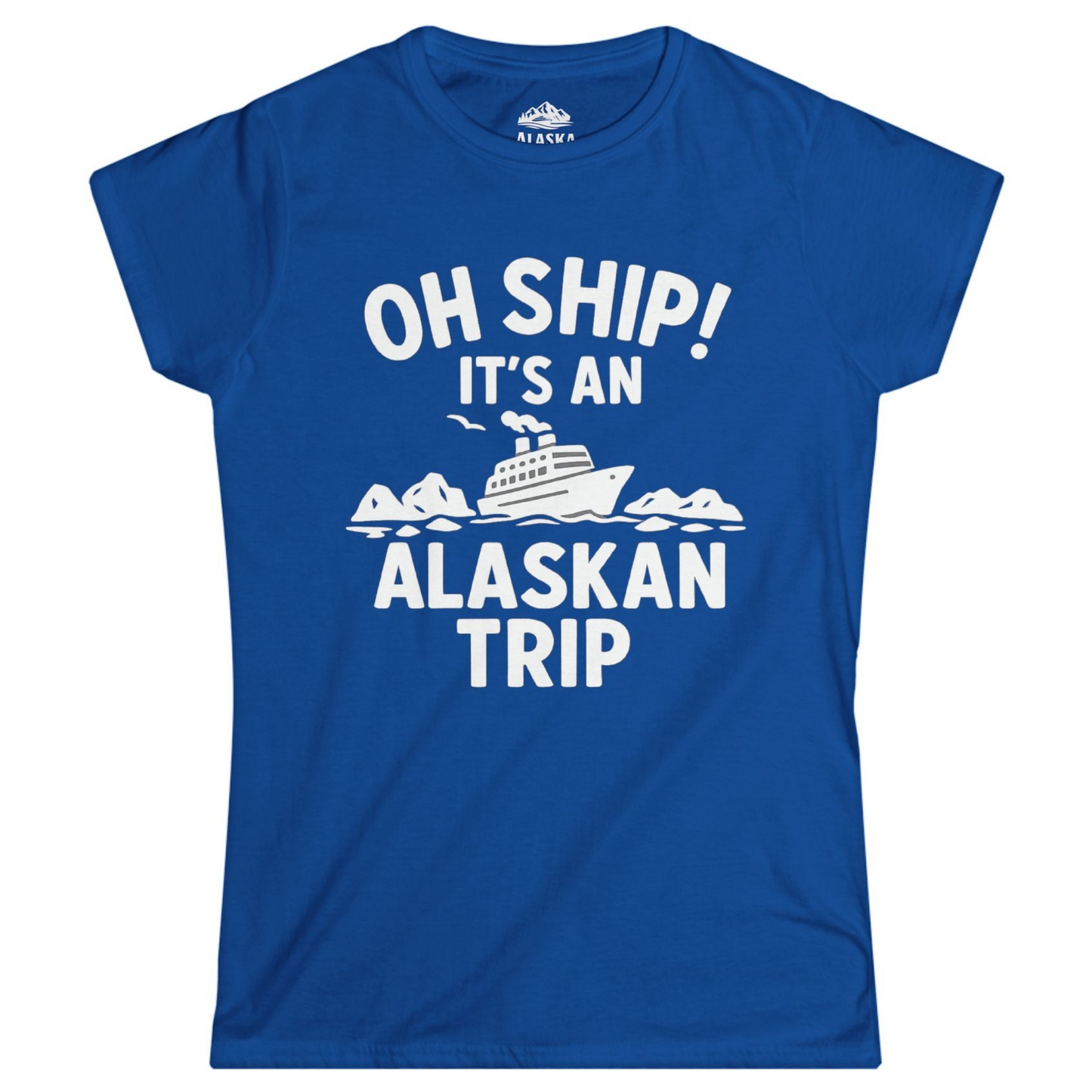 Oh Ship Alaskan Cruise Shirt - Funny Ship and Iceberg Travel Design Ladies T-Shirt – Royal – Alaska Cruise Shirts