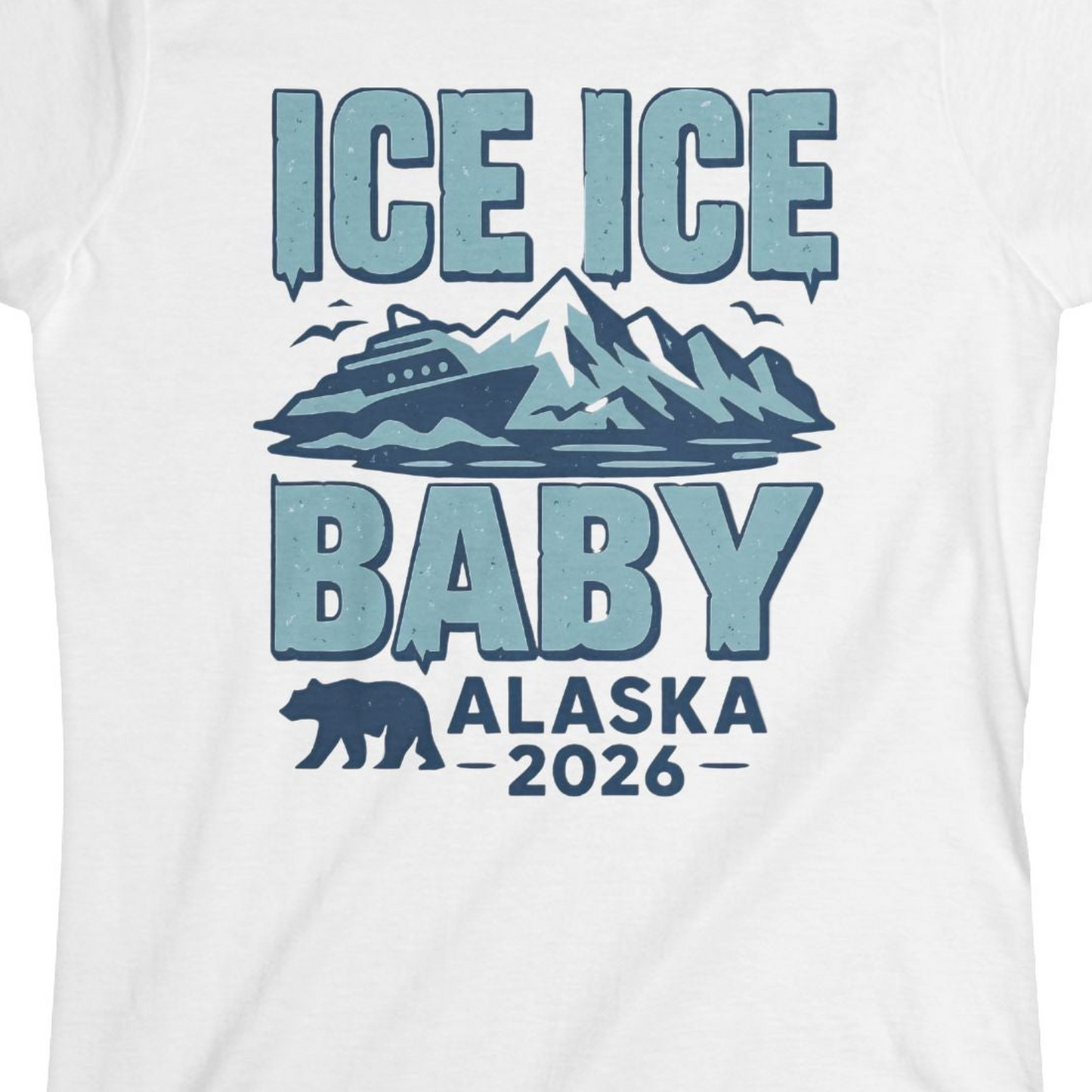 Ice Ice Baby Alaska Cruise Shirt Ladies T-Shirt – White – Alaska Cruise Shirts Close Up