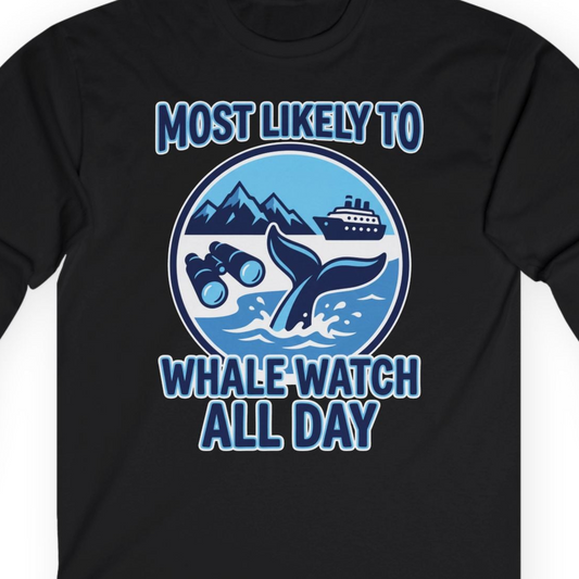 Most Likely To Whale Watch All Day Alaska Cruise Shirt — Long Sleeve Long Sleeve Shirt – Alaska Cruise Shirts Close Up