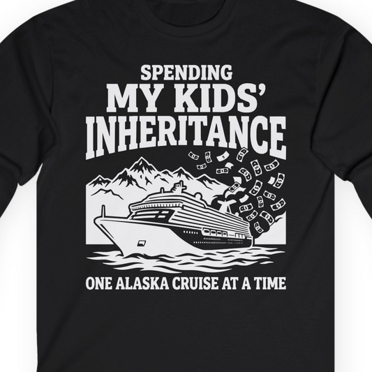 Spending My Kids Inheritance Funny Alaska Cruise Shirt — Long Sleeve Long Sleeve Shirt – Alaska Cruise Shirts Close Up