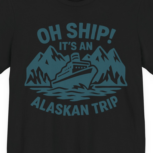 Oh Ship Its An Alaskan Trip Funny Alaska Cruise Adventure Shirt — Premium Tee Premium T-Shirt – Alaska Cruise Shirts Close Up