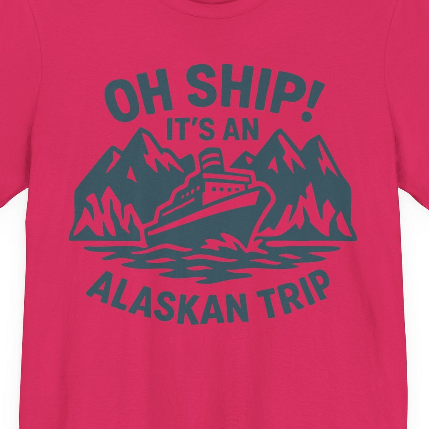 Oh Ship Its An Alaskan Trip Funny Alaska Cruise Adventure Shirt — Premium Tee Premium T-Shirt – Fuchsia – Alaska Cruise Shirts Close Up