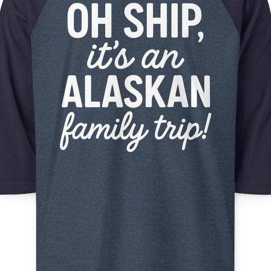 Funny Alaska Family Cruise Trip Statement Vacation Shirt — 3/4 Sleeve 3/4 Sleeve Raglan Shirt – Alaska Cruise Shirts Close Up