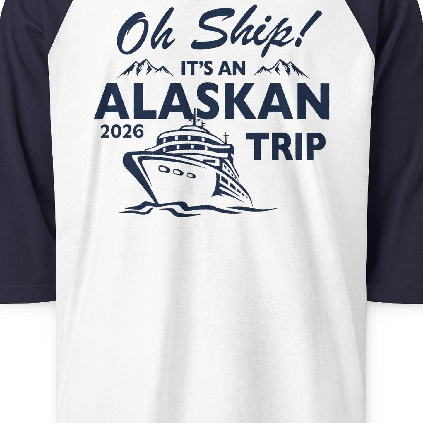 Oh Ship Alaskan Cruise Shirt 2026 3/4 Sleeve Raglan Shirt – White/Navy – Alaska Cruise Shirts Close Up