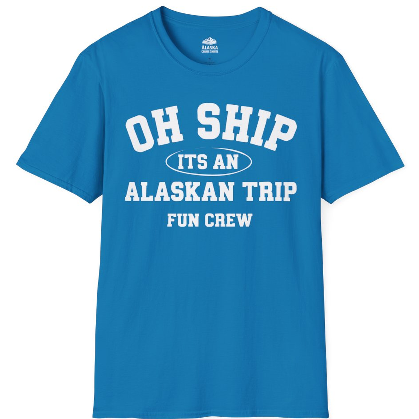 Oh Ship Its An Alaskan Trip Fun Crew Group Travel Shirt – Sapphire – Alaska Cruise Shirts