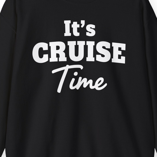 It’s Cruise Time Bold Vacation Graphic Cruise Shirt Tee — Sweatshirt Sweatshirt – Alaska Cruise Shirts Close Up