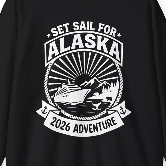 Set Sail for Alaska 2026 Adventure Vintage Cruise Shirt — Sweatshirt Sweatshirt – Alaska Cruise Shirts Close Up