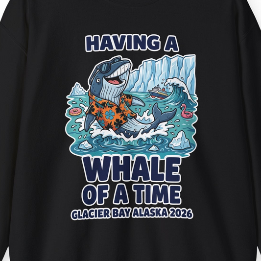 Having a Whale of a Time Glacier Bay Alaska Cruise Shirt 2026 — Sweatshirt Sweatshirt – Alaska Cruise Shirts Close Up