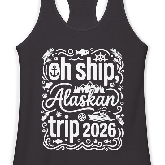 Oh Ship Alaskan Trip 2026 Funny Alaska Cruise Group Shirt — Ladies Tank Tank Top – Alaska Cruise Shirts Close Up
