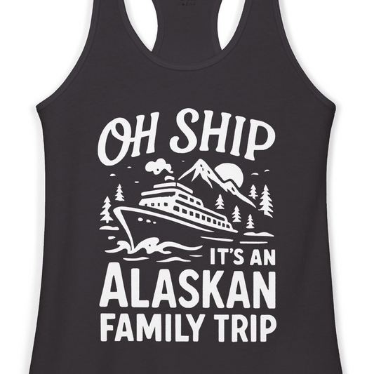 Oh Ship Alaskan Family Trip Alaska Cruise Vacation Shirt — Ladies Tank Tank Top – Alaska Cruise Shirts Close Up