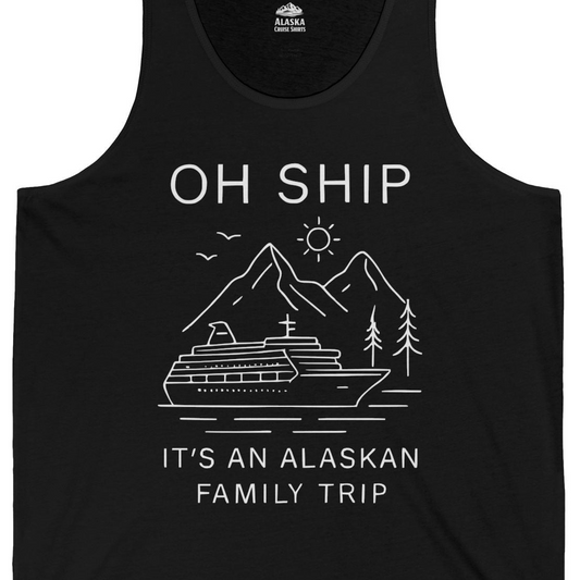 Oh Ship It Is An Alaskan Family Trip Cruise T-Shirt — Tank Top Tank Top – Alaska Cruise Shirts Close Up
