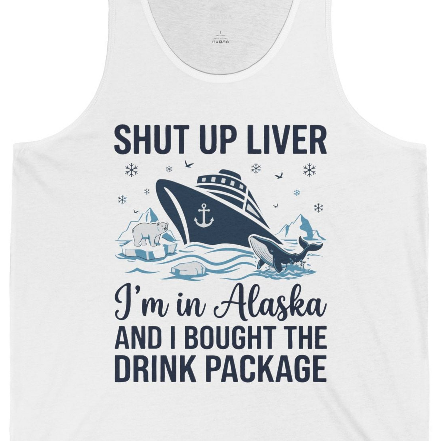 Shut Up Liver Alaska Cruise Drink Package Funny tank top — Tank Top Tank Top – White – Alaska Cruise Shirts Close Up