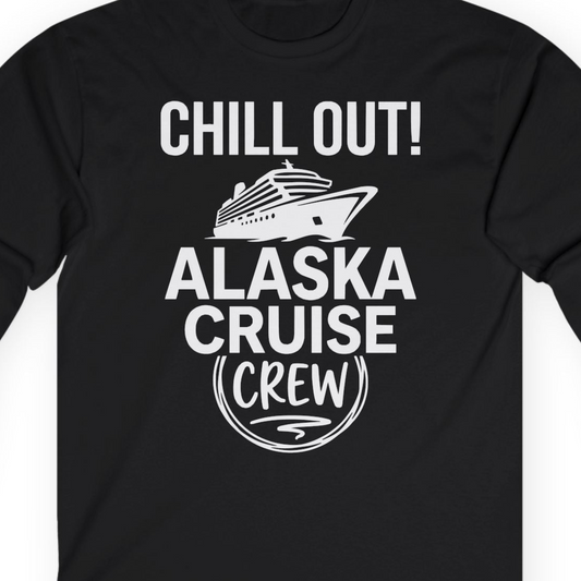 Chill Out Alaska Cruise Crew Group Vacation Shirt for Travelers — Long Sleeve T-Shirt – Alaska Cruise Shirts Close Up