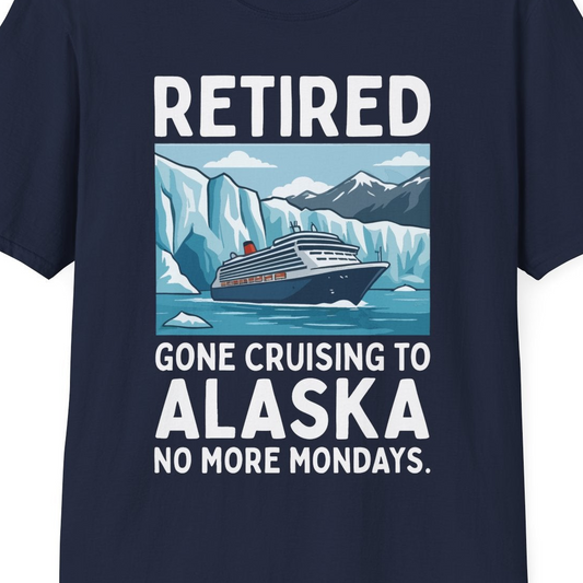 Retired Gone Cruising Alaska Shirt T-Shirt – Alaska Cruise Shirts Close Up