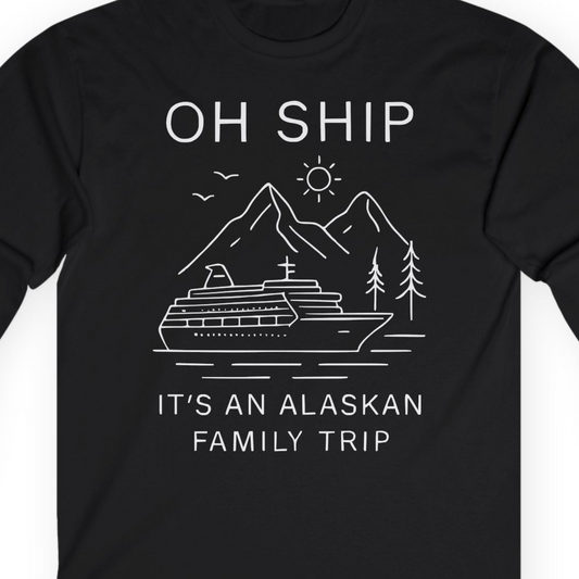 Oh Ship It Is An Alaskan Family Trip Cruise T-Shirt — Long Sleeve T-Shirt – Alaska Cruise Shirts Close Up