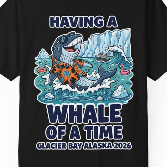 Having a Whale of a Time Glacier Bay Alaska Cruise Shirt 2026 — Comfort T-Shirt – Alaska Cruise Shirts Close Up