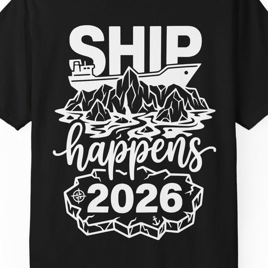 Ship Happens 2026 Funny Cruise Group Vacation Shirt — Comfort T-Shirt – Alaska Cruise Shirts Close Up
