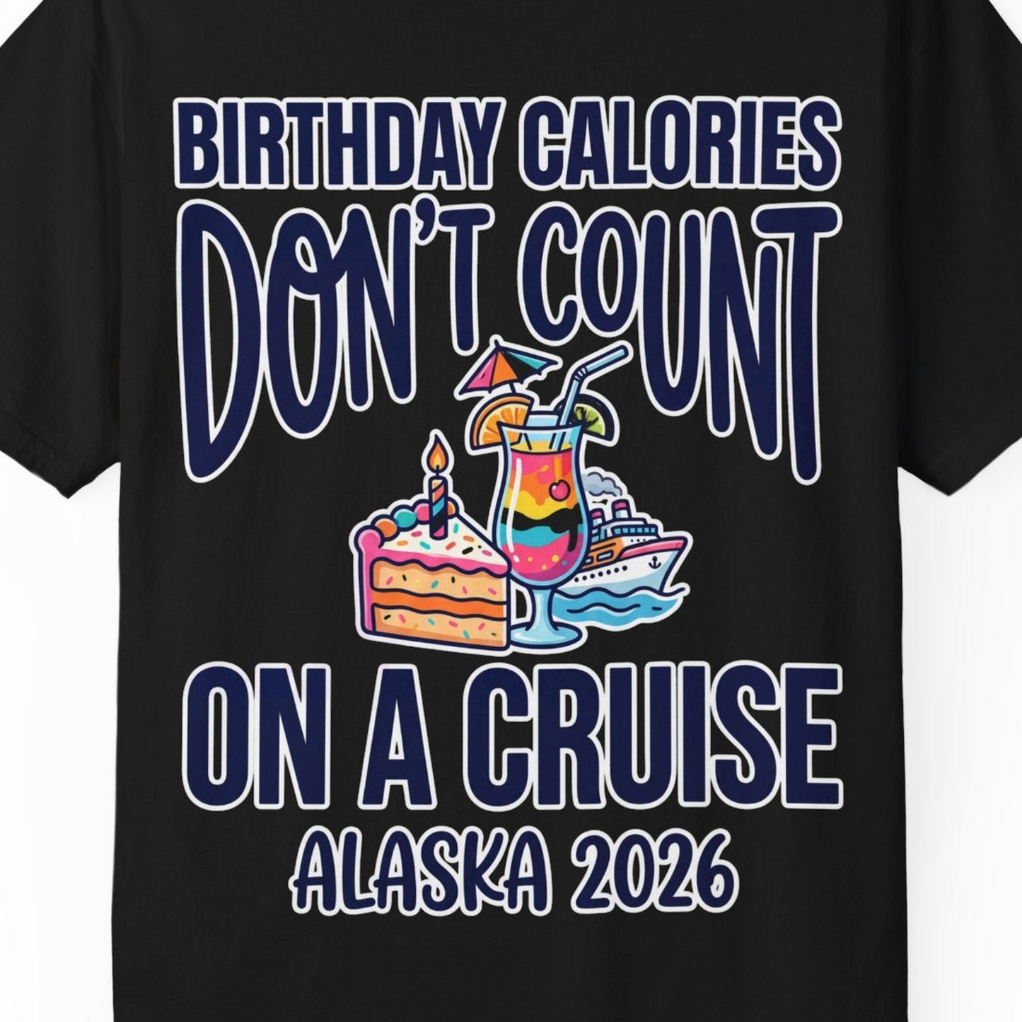 Birthday Calories Don’t Count Alaska Cruise 2026 Celebration Shirt — Comfort T-Shirt – Black – Alaska Cruise Shirts Close Up