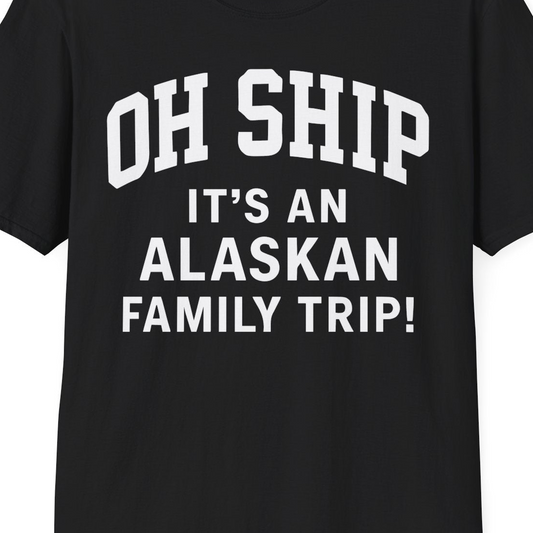 Funny Alaska Family Cruise Shirt Oh Ship Family Vacation Tee — T-Shirt T-Shirt – Black – Alaska Cruise Shirts Close Up