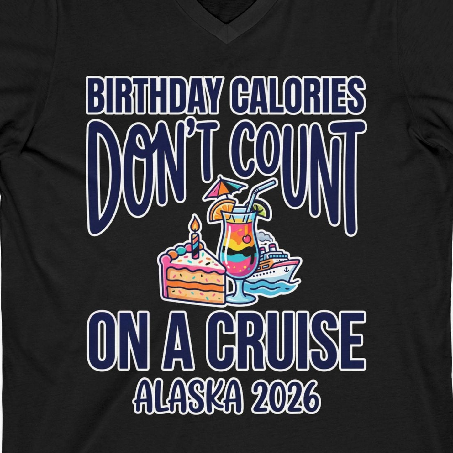 Birthday Calories Don’t Count Alaska Cruise 2026 Celebration Shirt — V-Neck V-Neck Shirt – Black – Alaska Cruise Shirts Close Up