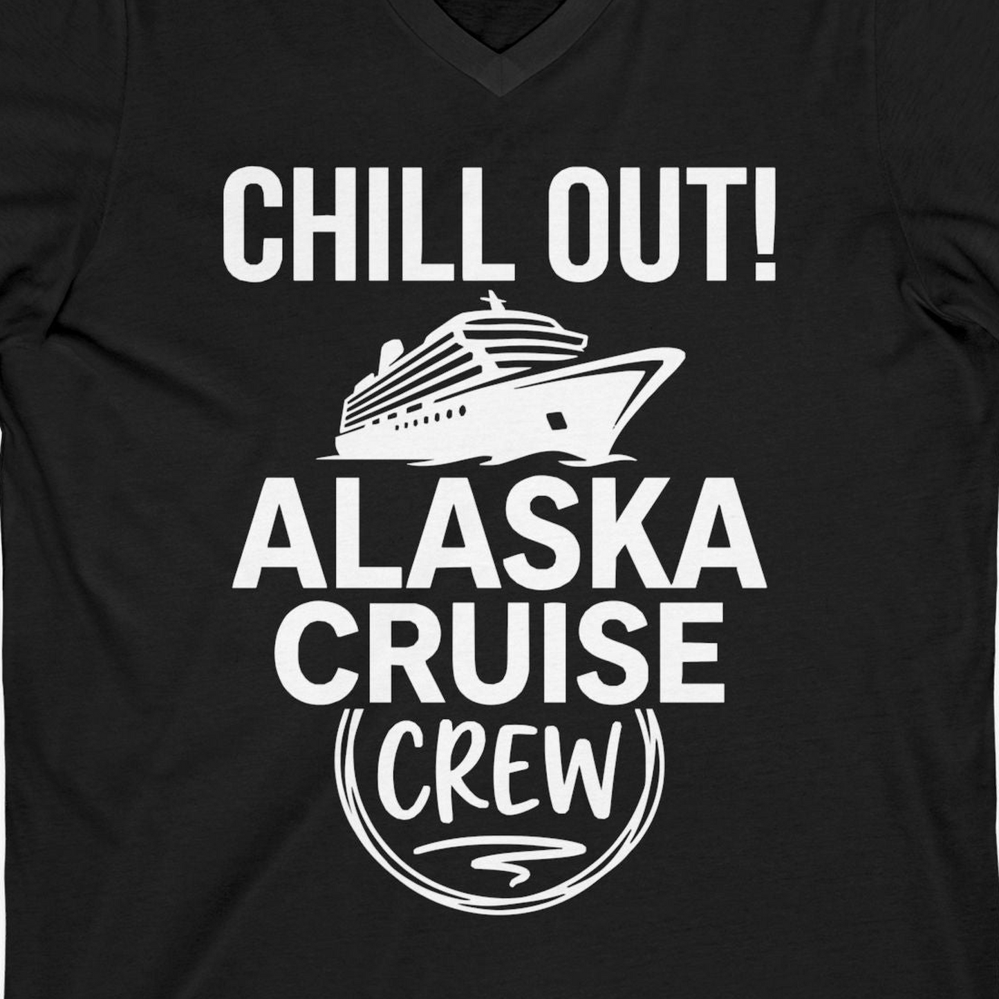 Chill Out Alaska Cruise Crew Group Vacation Shirt for Travelers — V-Neck V-Neck Shirt – Black – Alaska Cruise Shirts Close Up