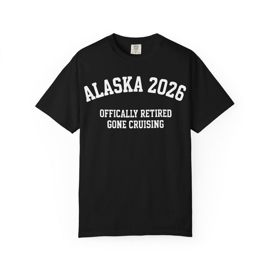 Alaska 2026 Officially Retired Gone Cruising Vacation Shirt — Comfort