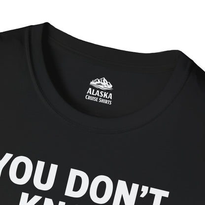 You Dont Know Juneau Alaska Cruise 2026 Travel Tee Shirt — T-Shirt