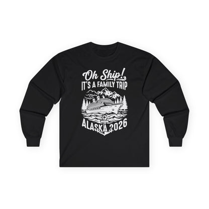 Oh Ship It’s a Family Trip Alaska 2026 Cruise Shirt — Long Sleeve