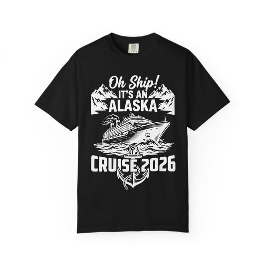 Oh Ship Its An Alaska Cruise 2026 Vacation Group Trip Shirt — Comfort
