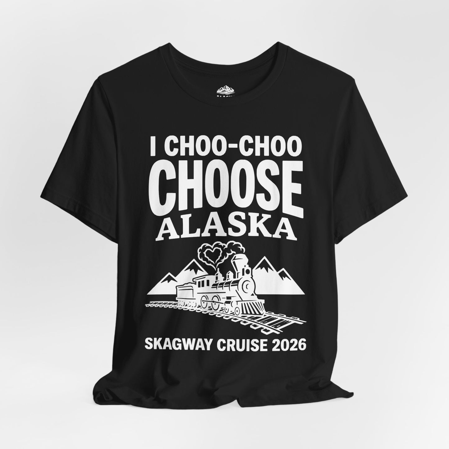 I Choo Choo Choose Alaska Skagway Cruise 2026 Souvenir Shirt — Premium Tee