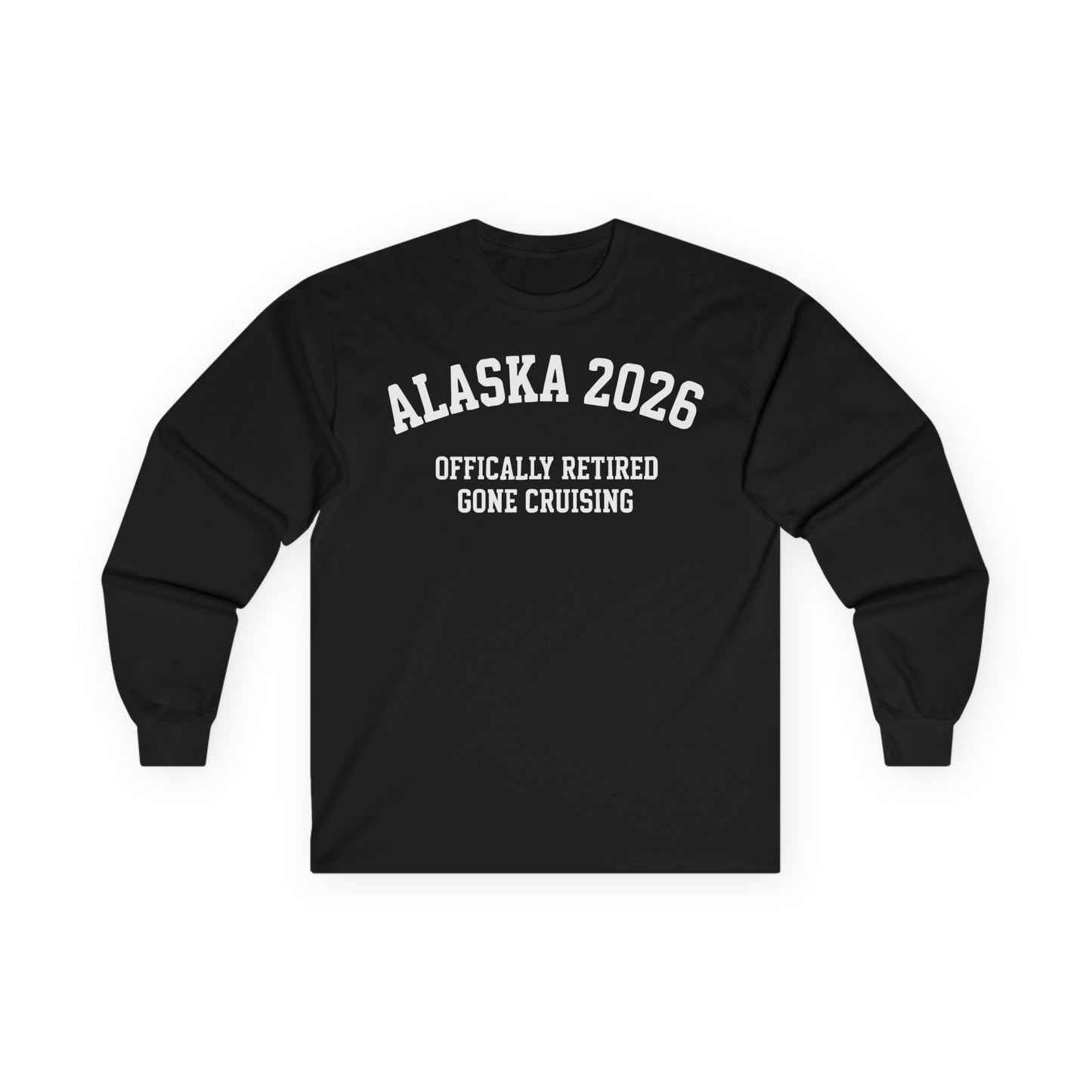 Alaska 2026 Officially Retired Gone Cruising Vacation Shirt — Long Sleeve