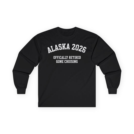 Alaska 2026 Officially Retired Gone Cruising Vacation Shirt — Long Sleeve