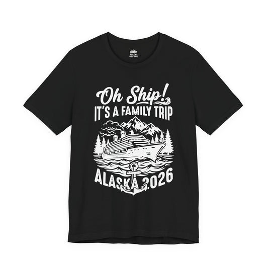 Oh Ship It’s a Family Trip Alaska 2026 Cruise Shirt — Premium Tee