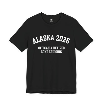 Alaska 2026 Officially Retired Gone Cruising Vacation Shirt — Premium Tee